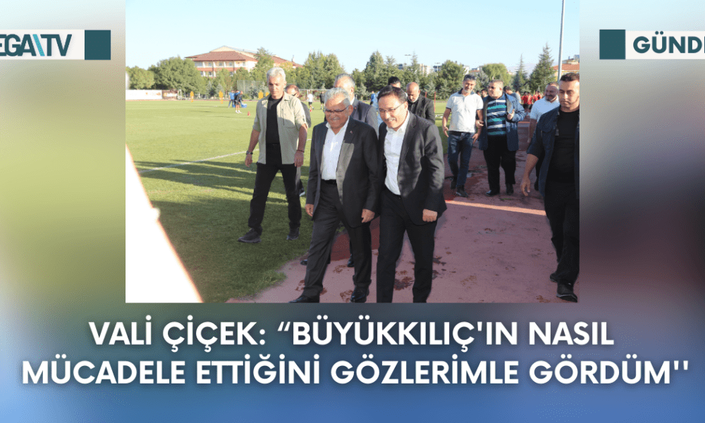 Vali Çiçek: “Büyükkılıç'ın Nasıl Mücadele Ettiğini Gözlerimle Gördüm'' - Mega TV Web Haber Şablon (1)
