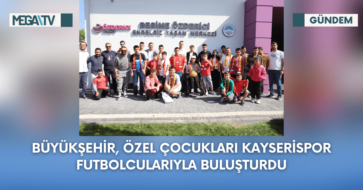 Büyükşehir, Özel Çocukları Kayserispor Futbolcularıyla Buluşturdu