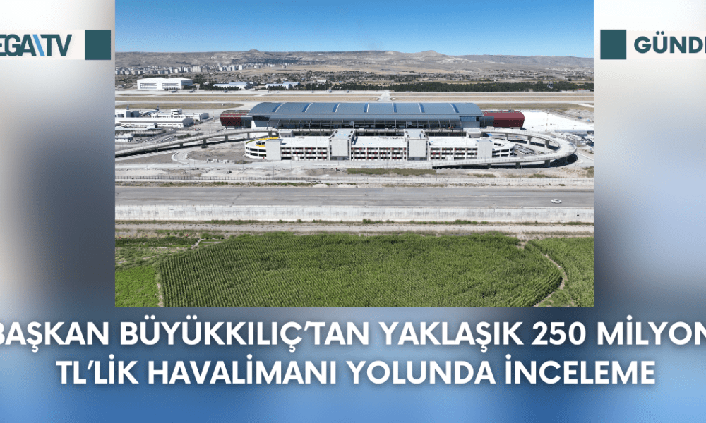 Başkan Büyükkılıç'tan Yaklaşık 250 Milyon TL'Lik Havalimanı Yolunda İnceleme - Mega TV Web Haber Şablon (2)