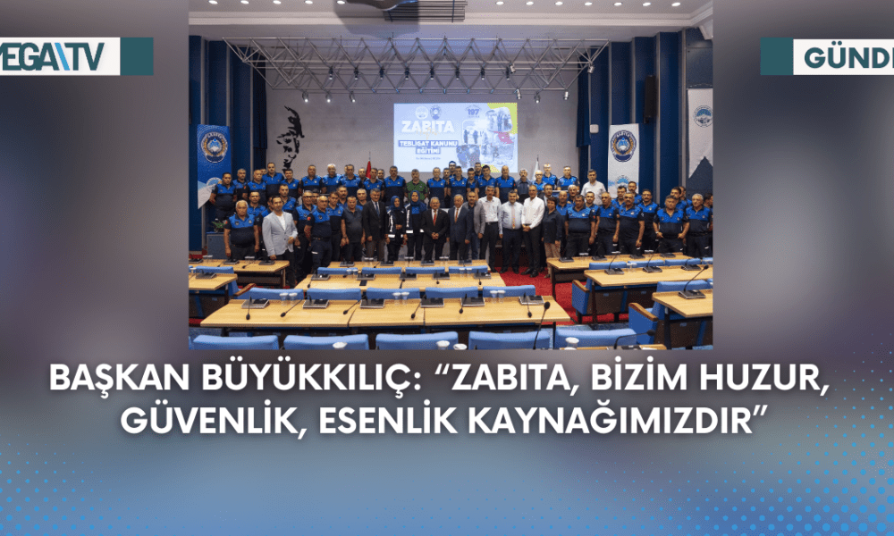 Başkan Büyükkılıç: “Zabıta, Bizim Huzur, Güvenlik, Esenlik Kaynağımızdır” - Mega TV Web Haber Şablon - 2023-09-01T133034.083
