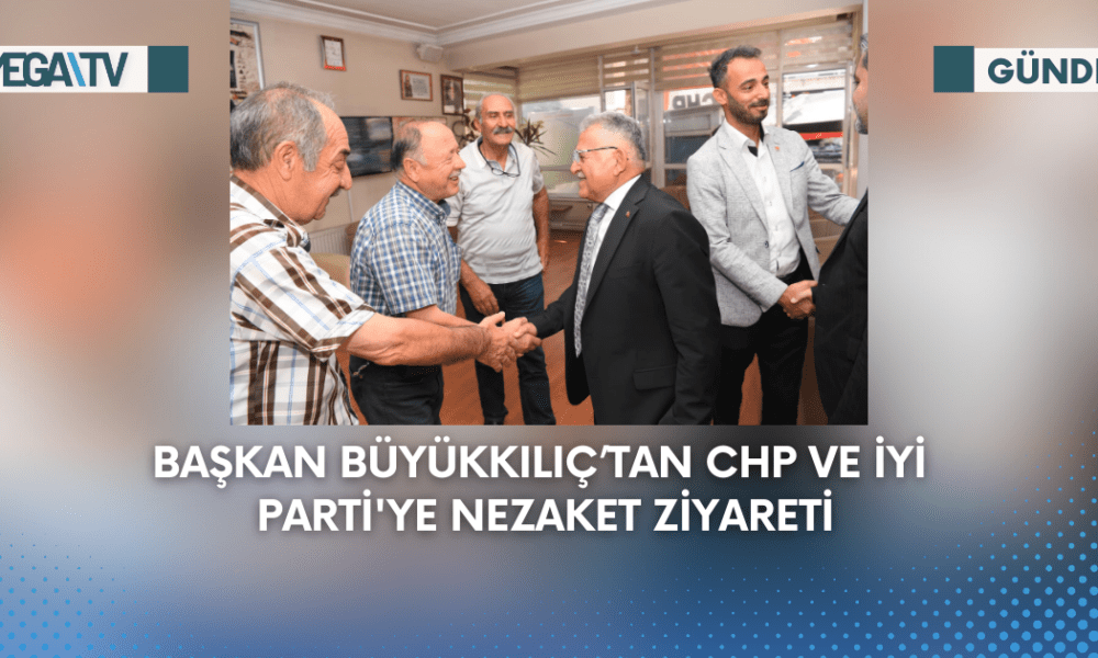 Başkan Büyükkılıç’tan CHP Ve İYİ Parti'ye Nezaket Ziyareti - Mega TV Web Haber Şablon - 2023-09-01T145110.321