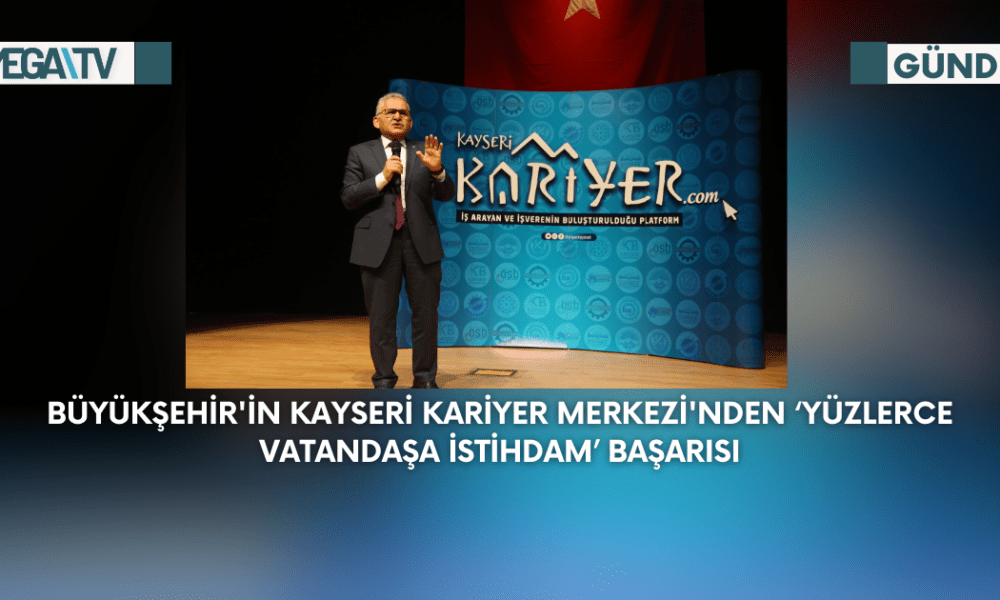 Büyükşehir'in Kayseri Kariyer Merkezi'nden ‘Yüzlerce Vatandaşa İstihdam’ Başarısı - Mega TV Web Haber Şablon - 2023-09-04T122829.654