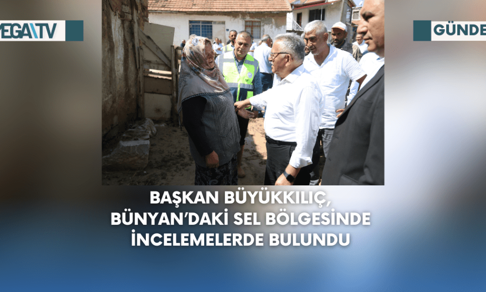 Başkan Büyükkılıç, Bünyan’daki Sel Bölgesinde İncelemelerde Bulundu - Mega TV Web Haber Şablon - 2023-09-04T142032.810