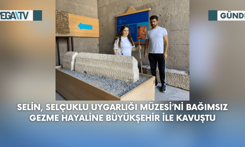 Selin, Selçuklu Uygarlığı Müzesi'ni Bağımsız Gezme Hayaline Büyükşehir İle Kavuştu - Mega TV Web Haber Şablon - 2023-09-05T101525.587