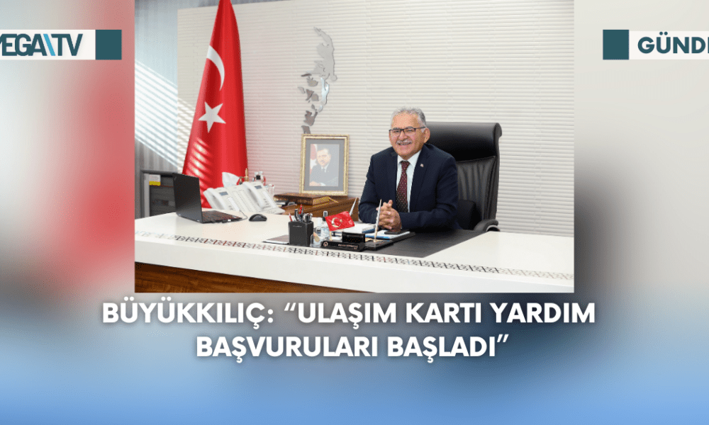 Büyükkılıç: “Ulaşım Kartı Yardım Başvuruları Başladı” - Mega TV Web Haber Şablon - 2023-09-05T114027.409