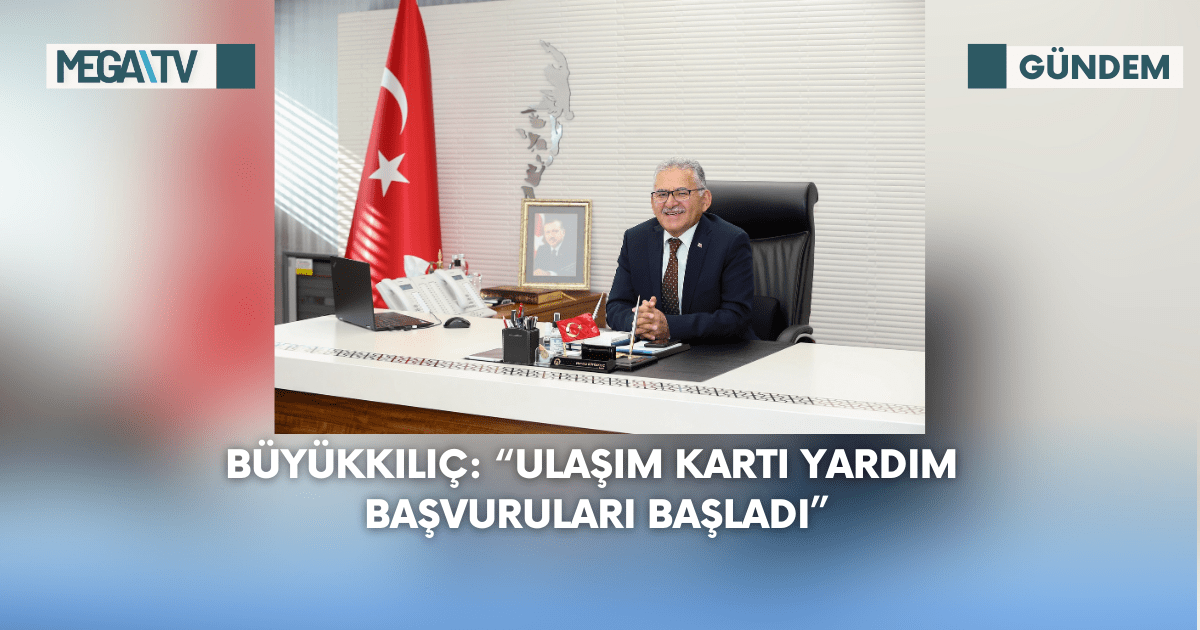 Büyükkılıç: “Ulaşım Kartı Yardım Başvuruları Başladı”