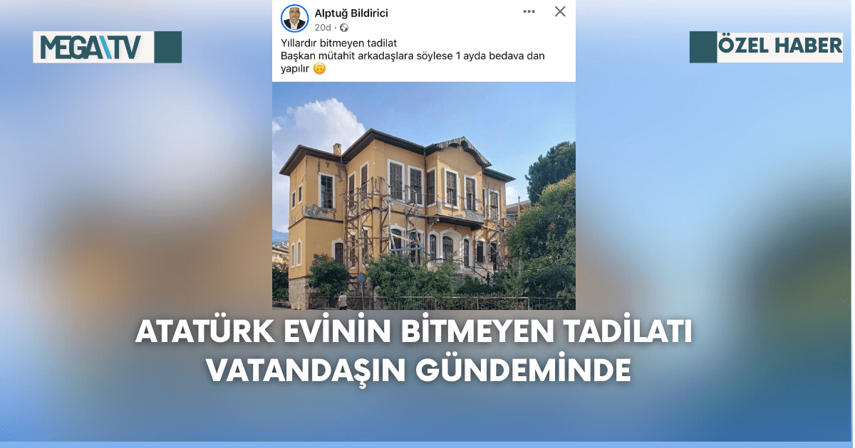 Atatürk Evinin Bitmeyen Tadilatı Vatandaşın Gündeminde