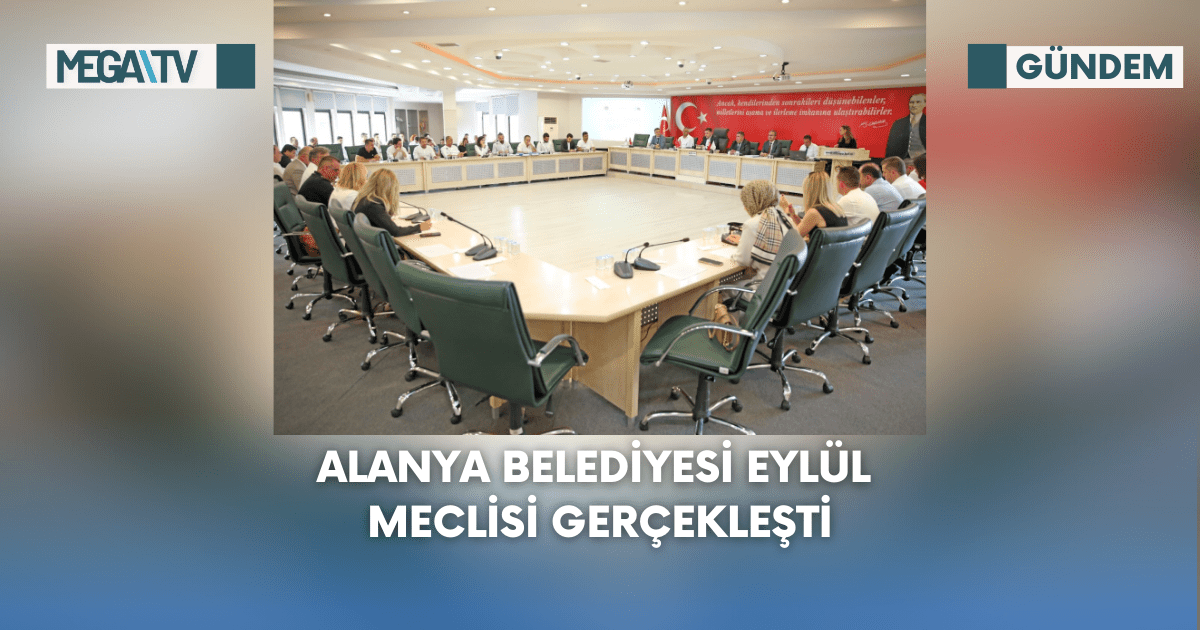 Alanya Belediyesi Eylül Meclisi Gerçekleşti
