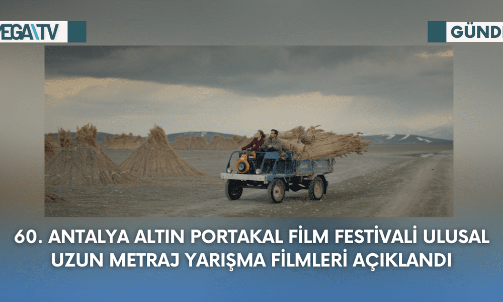 60.Antalya Altın Portakal Film Festivali Ulusal Uzun Metraj Yarışma Filmleri Açıklandı - Mega TV Web Haber Şablon - 2023-09-06T104654.283