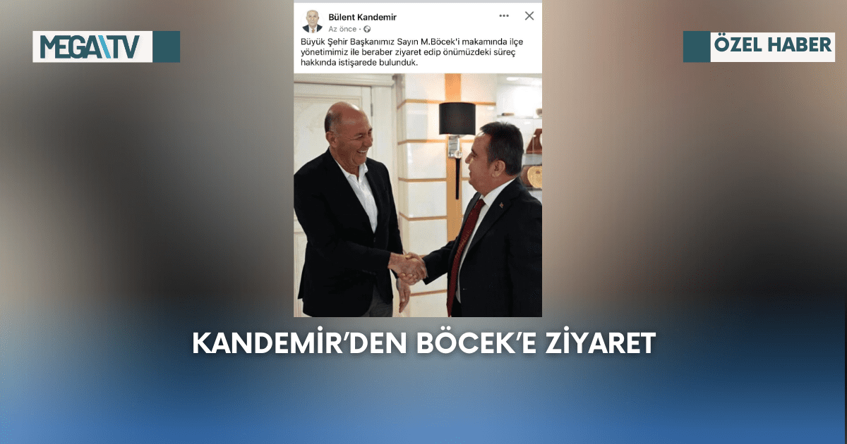 Kandemir’den Böcek’e Ziyaret