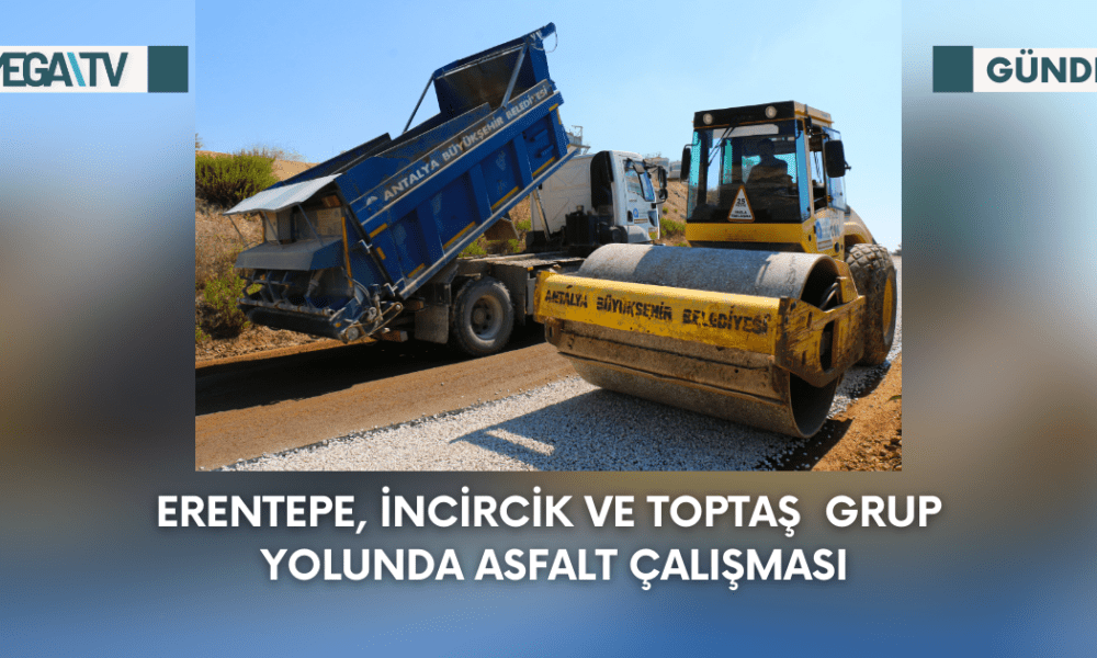 Erentepe, İncircik ve Toptaş Grup Yolunda Asfalt Çalışması - Mega TV Web Haber Şablon - 2023-09-06T132040.096