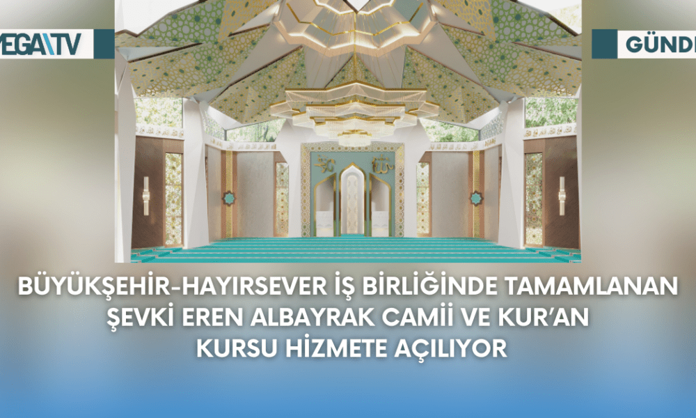 Büyükşehir-Hayırsever İş Birliğinde Tamamlanan Şevki Eren Albayrak Camii Ve Kuran Kursu Hizmete Açılıyor - Mega TV Web Haber Şablon - 2023-09-06T132855.192
