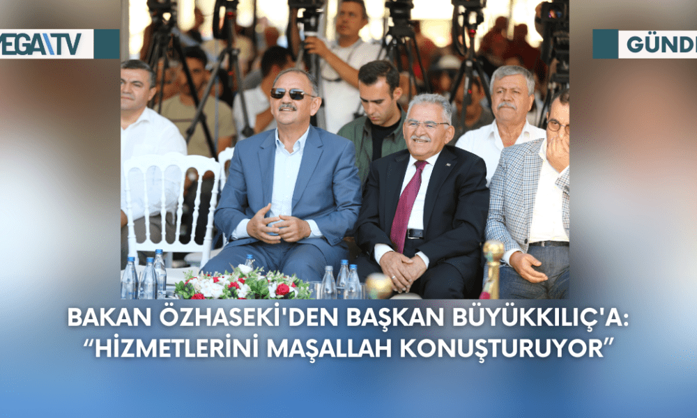 Bakan Özhaseki'den Başkan Büyükkılıç'a: “Hizmetlerini Maşallah Konuşturuyor” - Mega TV Web Haber Şablon - 2023-09-06T142617.162