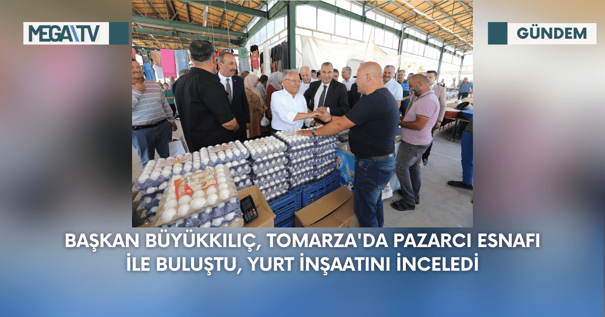 Başkan Büyükkılıç, Tomarza’da Pazarcı Esnafı İle Buluştu, Yurt İnşaatını İnceledi