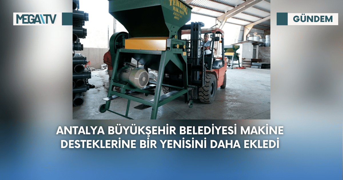 Antalya Büyükşehir Belediyesi Makine Desteklerine Bir Yenisini Daha Ekledi
