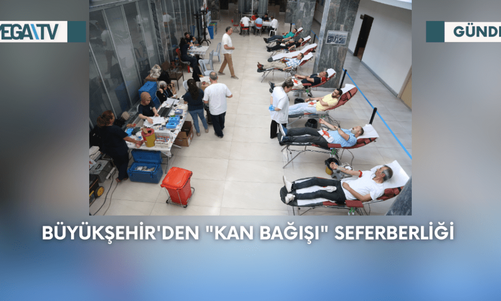 Büyükşehir'den “Kan Bağışı” Seferliği - Mega TV Web Haber Şablon - 2023-09-07T115434.772