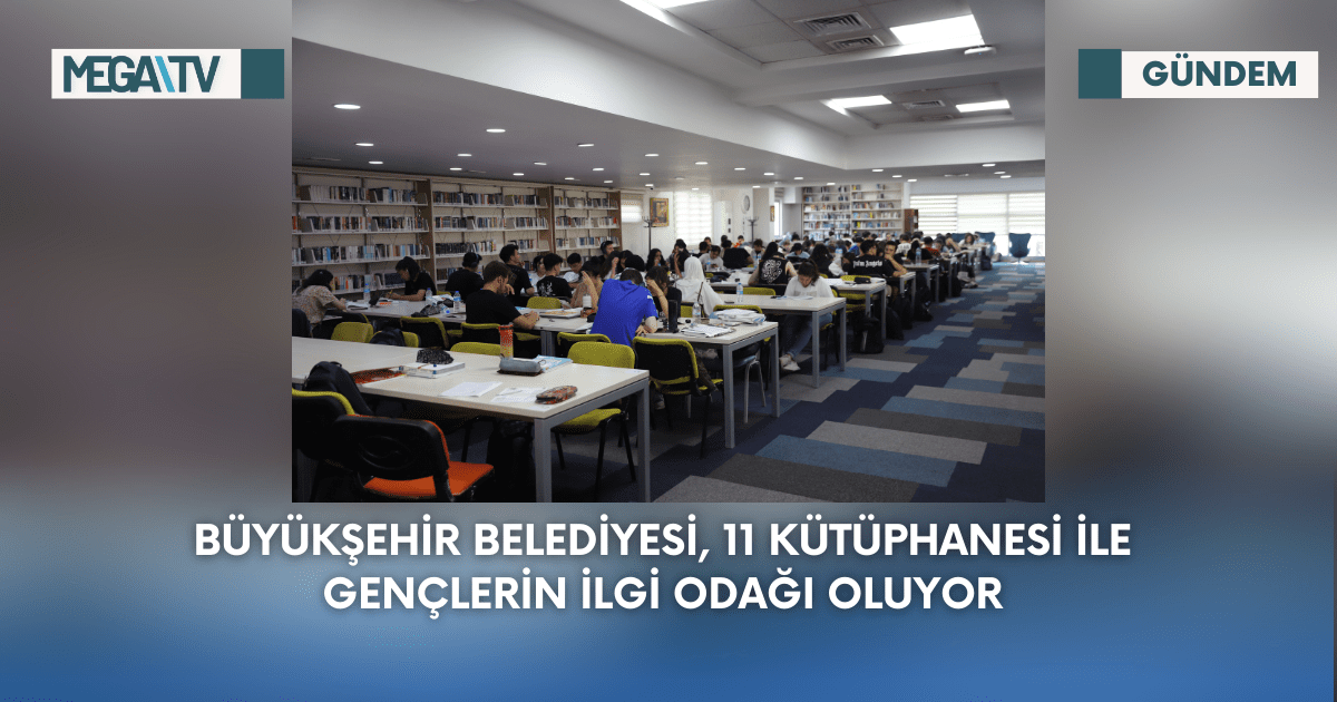 Büyükşehir Belediyesi, 11 Kütüphanesi İle Gençlerin İlgi Odağı Oluyor