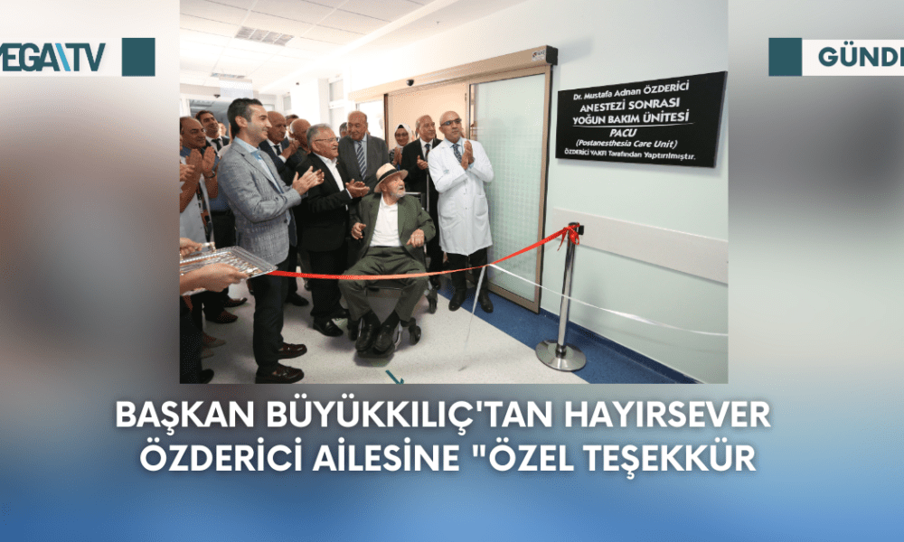 Başkan Büyükkılıç'tan Hayırsever Özderici Ailesine "Özel Teşekkür - Mega TV Web Haber Şablon - 2023-09-07T160949.782