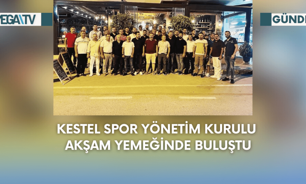 Kestel Spor Yönetim Kurulu Akşam Yemeğinde Buluştu - Mega TV Web Haber Şablon - 2023-09-08T111236.251