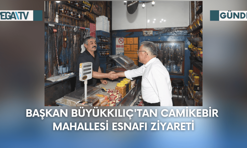 Başkan Büyükkılıç'tan Camikebir Mahallesi Esnafı Ziyareti - Mega TV Web Haber Şablon - 2023-09-08T112456.456