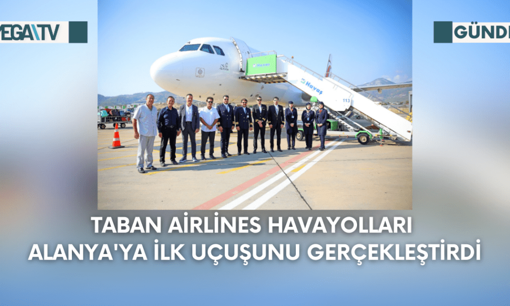 Taban Airlines Havayolları Alanya'ya İlk Uçuşunu Gerçekleştirdi - Mega TV Web Haber Şablon - 2023-09-08T115810.344