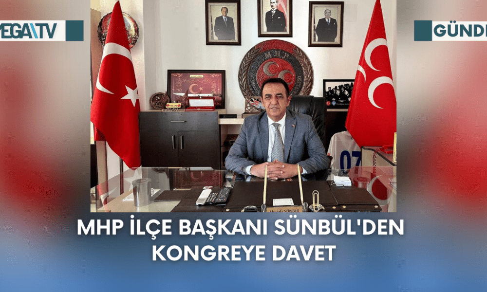 MHP İlçe Başkanı Sünbül'den Kongreye Davet - Mega TV Web Haber Şablon - 2023-09-08T123631.786