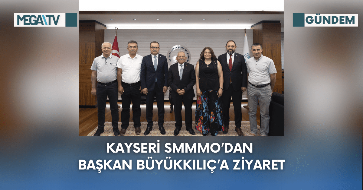 KAYSERİ SMMMO’DAN BAŞKAN BÜYÜKKILIÇ’A ZİYARET