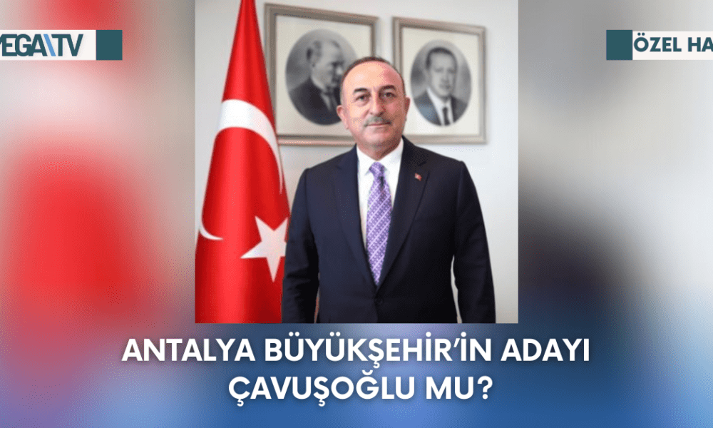 Antalya Büyükşehir’in Adayı Çavuşoğlu Mu? - Mega TV Web Haber Şablon - 2023-09-08T133427.330