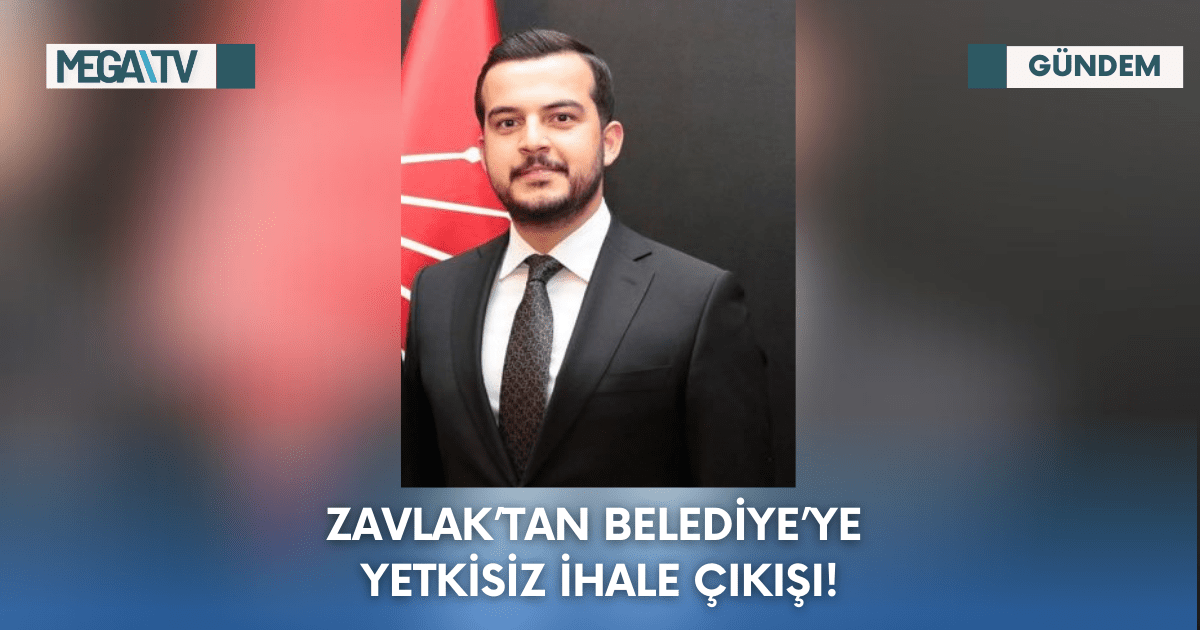 Zavlak’tan Belediye’ye Yetkisiz İhale Çıkışı!