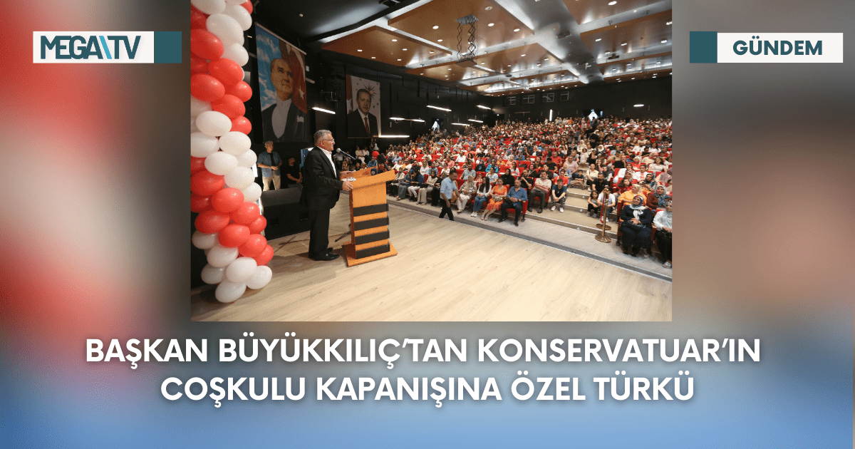 Başkan Büyükkılıç’tan Konservatuar’ın Coşkulu Kapanışına Özel Türkü
