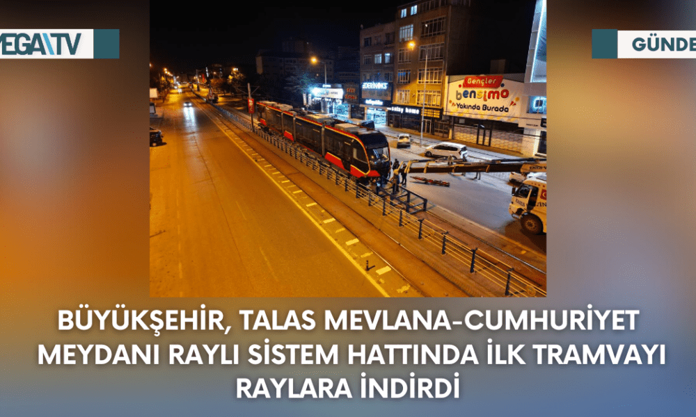 Büyükşehir, Talas Mevlana-Cumhuriyet Meydanı Raylı Sistem Hattında İlk Tramvayı Raylara İndirdi - Mega TV Web Haber Şablon - 2023-09-09T162343.663