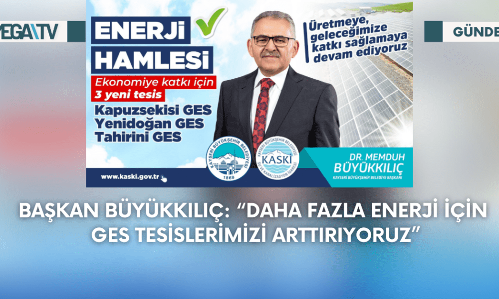 Başkan Büyükkılıç: “Daha Fazla Enerji İçin Ges Tesislerimizi Arttırıyoruz” - Mega TV Web Haber Şablon - 2023-09-11T110432.775