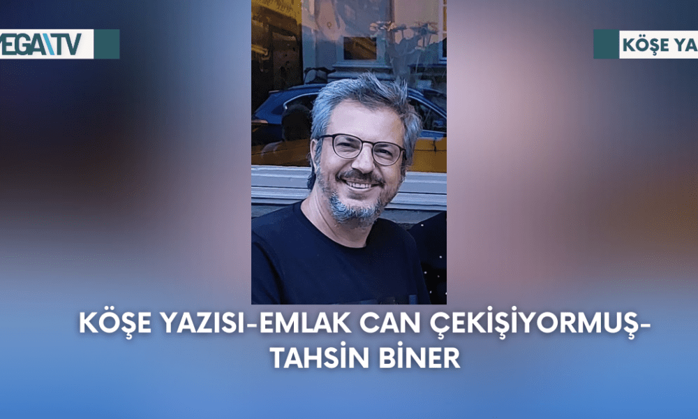 Köşe Yazısı-Emlak Can Çekişiyormuş-Tahsin Biner - Mega TV Web Haber Şablon - 2023-09-11T123204.804