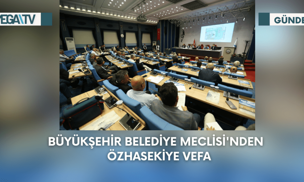 Büyükşehir Belediye Meclisi'nden Özhasekiye Vefa - Mega TV Web Haber Şablon - 2023-09-11T170947.498