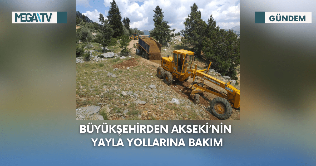 Büyükşehirden Akseki’nin Yayla Yollarına Bakım