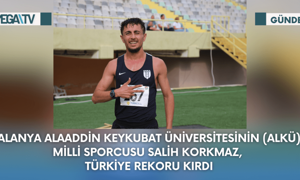 Alanya Alaaddin Keykubat Üniversitesinin (ALKÜ) Milli Sporcusu Salih Korkmaz, Türkiye Rekoru Kırdı - Mega TV Web Haber Şablon - 2023-09-12T131702.542