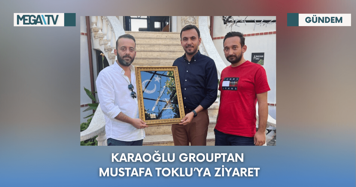 Karaoğlu Group’tan Mustafa Toklu’ya Ziyaret