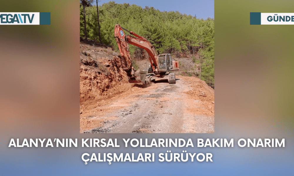 Alanya’nın Kırsal Yollarında Bakım Onarım Çalışmaları Sürüyor - Mega TV Web Haber Şablon - 2023-09-13T114844.556