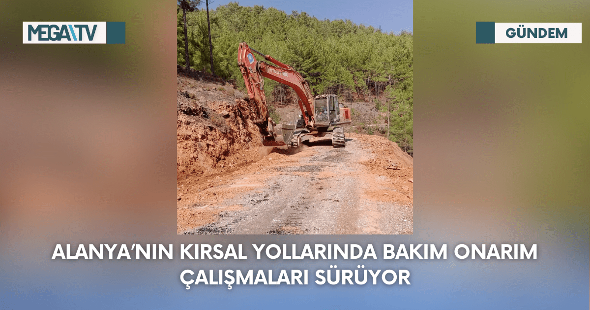 Alanya’nın Kırsal Yollarında Bakım Onarım Çalışmaları Sürüyor