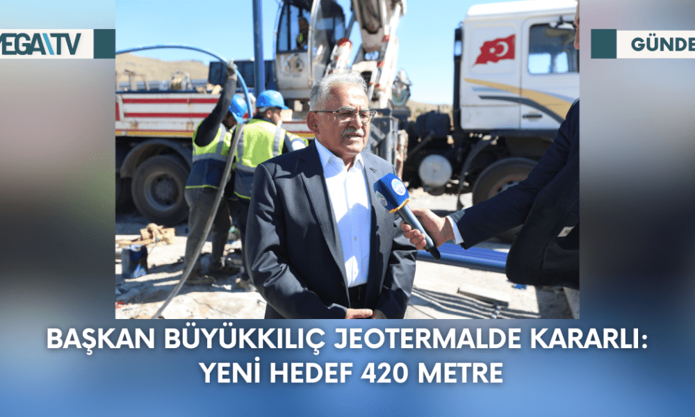Başkan Büyükkılıç Jeotermalde Kararlı: Yeni Hedef 420 Metre - Mega TV Web Haber Şablon - 2023-09-13T120902.573