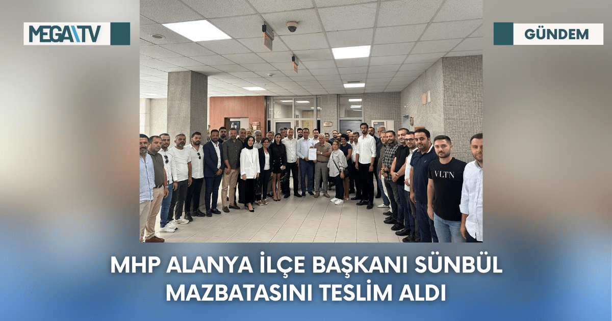 MHP Alanya İlçe Başkanı Sünbül Mazbatasını Teslim Aldı