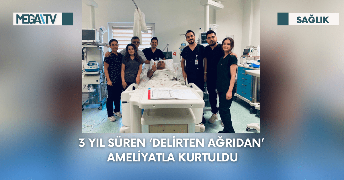 3 Yıl Süren ‘Delirten Ağrıdan’ Ameliyatla Kurtuldu