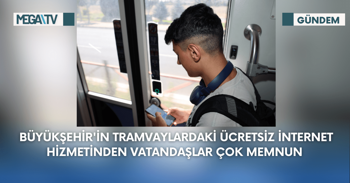 Büyükşehir’in Tramvaylardaki Ücretsiz İnternet Hizmetinden Vatandaşlar Çok Memnun