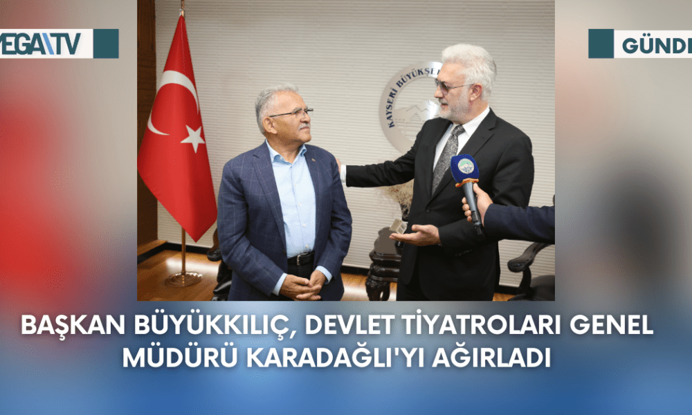 Başkan Büyükkılıç, Devlet Tiyatroları Genel Müdürü Karadağlı'yı Ağırladı - Mega TV Web Haber Şablon - 2023-09-14T102326.445