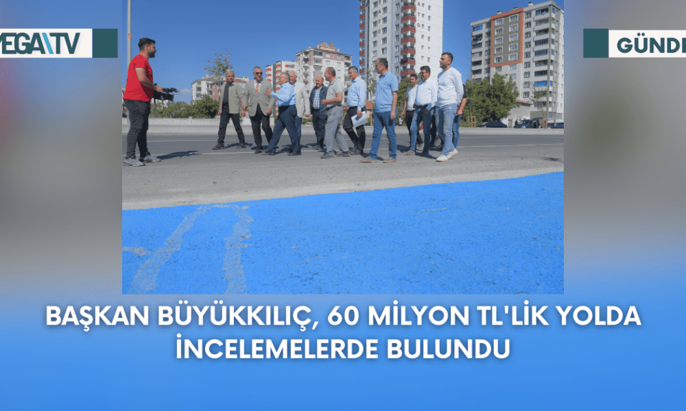 Başkan Büyükkılıç, 60 Milyon TL'LİK Yolda İncelemelerde Bulundu - Mega TV Web Haber Şablon - 2023-09-14T103503.345