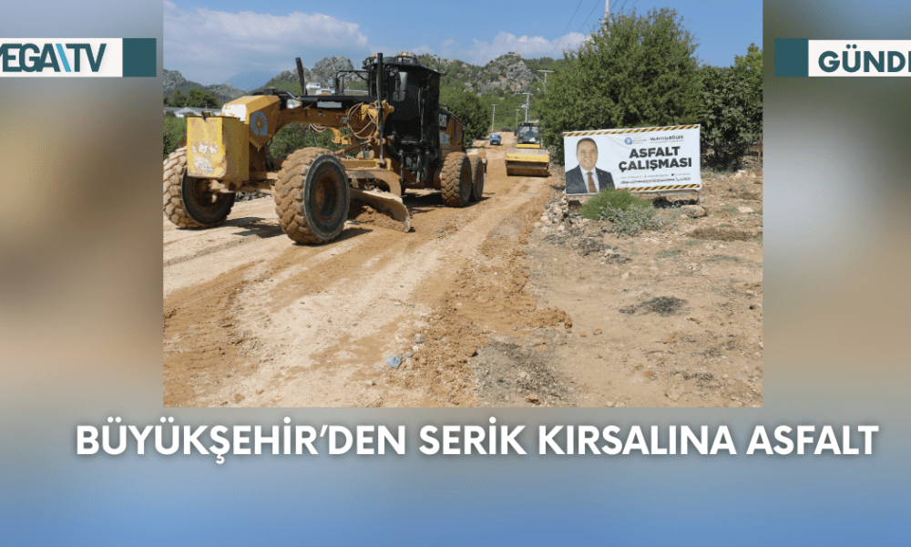 Büyükşehir’den Serik Kırsalına Asfalt - Mega TV Web Haber Şablon - 2023-09-14T112453.139