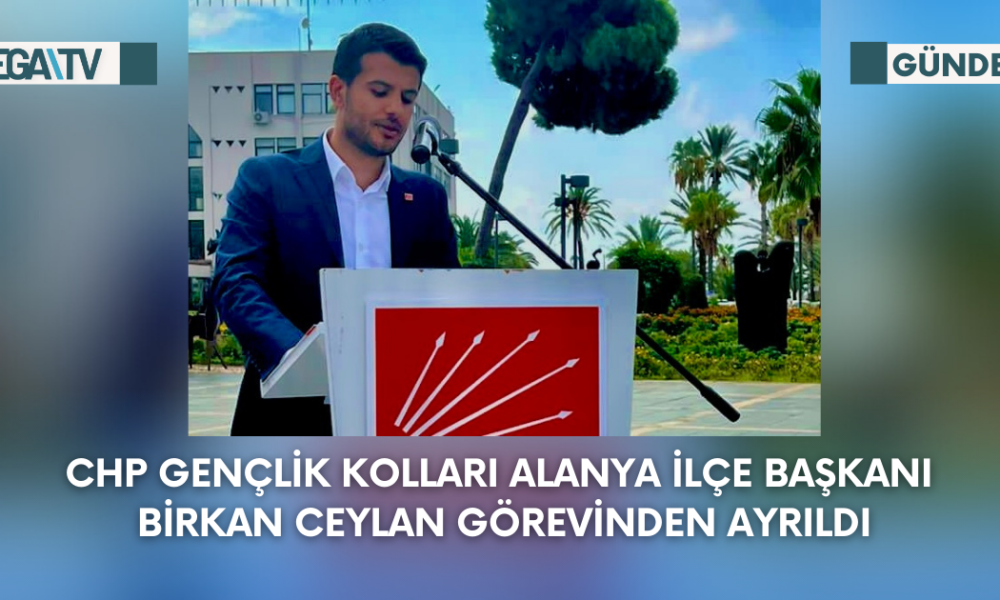 Chp Gençlik Kolları Alanya İlçe Başkanı Birkan Ceylan Görevinden Ayrıldı - Mega TV Web Haber Şablon - 2023-09-15T132022.078