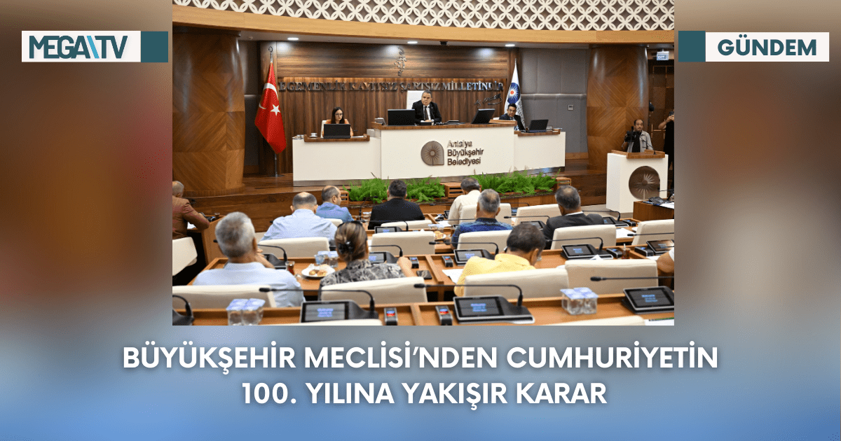 Büyükşehir Meclisi’nden Cumhuriyetin 100. Yılına Yakışır Karar