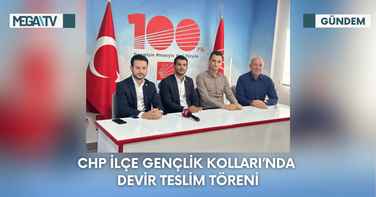 CHP İlçe Gençlik Kolları’nda Devir Teslim Töreni