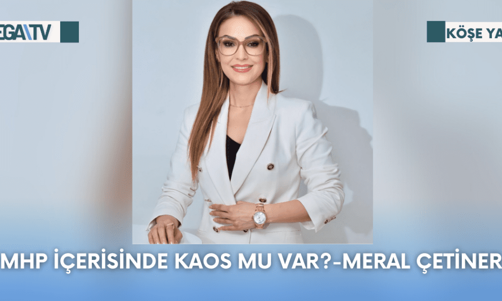 Köşe Yazısı-MHP İçerisinde Kaos Mu Var?-Meral Çetiner - Mega TV Web Haber Şablon - 2023-09-18T102655.851